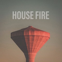 HOUSE FIRE