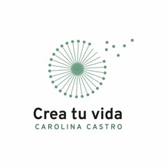 Podcast Crea Tu Vida con Carolina Castro
