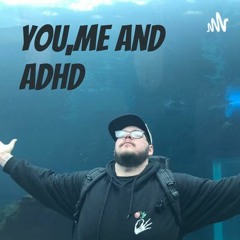 You,me and ADHD