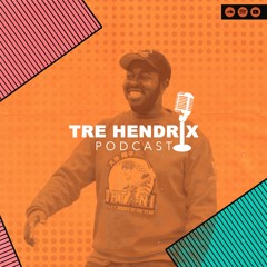 Tre Hendrix Podcast