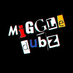 MIGGLE.DUBZzZz