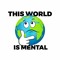 This World Is Mental