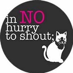 in NO hurry to shout;