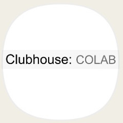 CLUBHOUSE COLAB