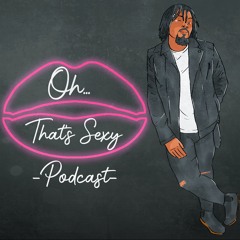 Oh..That's Sexy Podcast