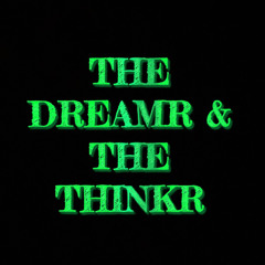 THE DREAMR & THE THINKR