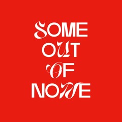 Some Out Of None