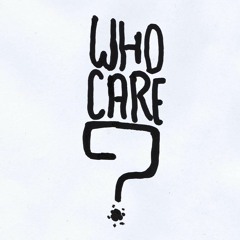 Who Care ?