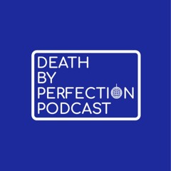 Death by Perfection Podcast
