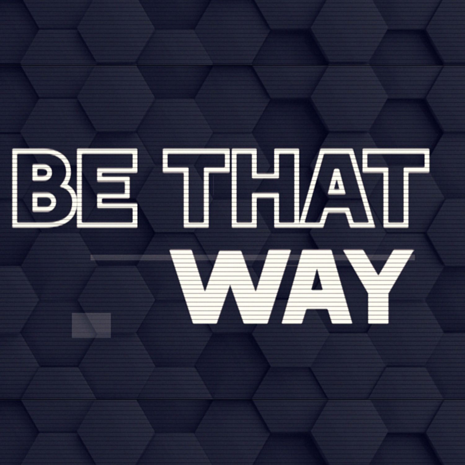 Be That Way