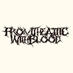 From The Attic With Blood | FTAWB
