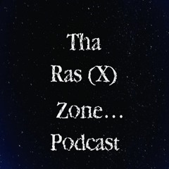 Tha Ras (X) Zone...Podcast