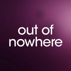 Out Of Nowhere - Random Talks
