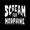 Scream For Morphine