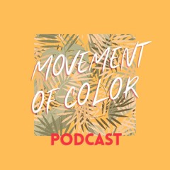 The Movement of Color Podcast!!