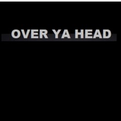 OVER YA HEAD PODCAST