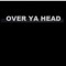 OVER YA HEAD PODCAST