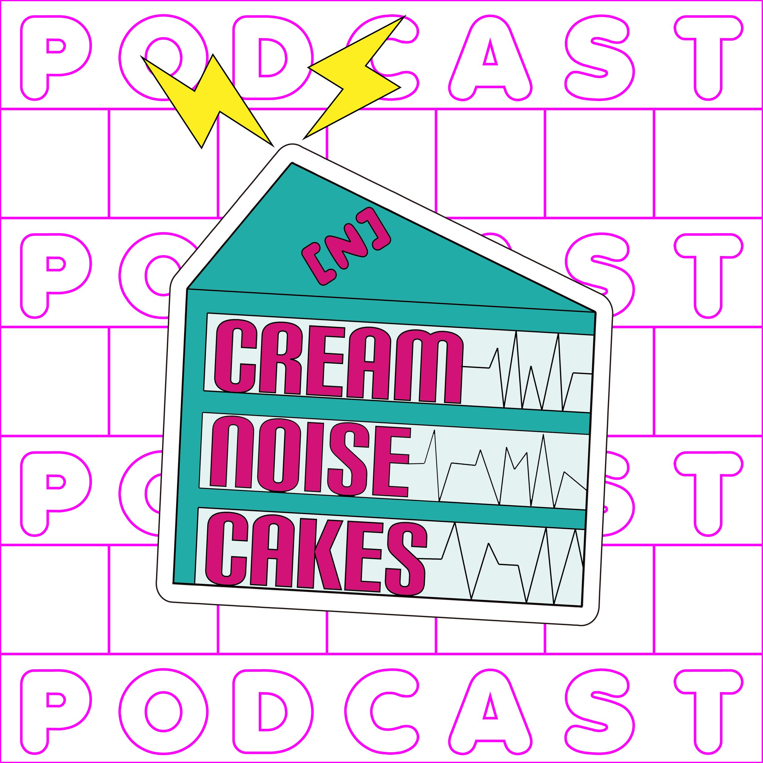 Cream Noise Cakes ポッドキャスト podcast artwork