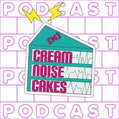 Cream Noise Cakes ポッドキャスト