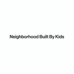 Neighborhood Built By Kids