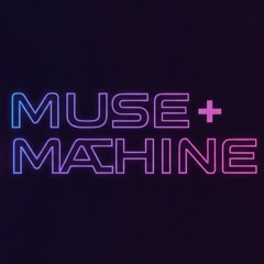 Muse + Machine