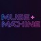 Muse + Machine