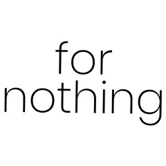 FOR NOTHING