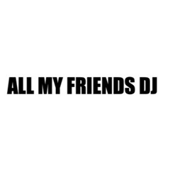 ALL MY FRIENDS DJ