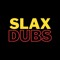 Slax Dubs