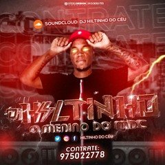 = DJ HILTINHO DO CÉU 🐌  🚩🎤🎵