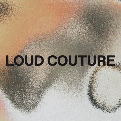 Stream Loud Couture music | Listen to songs, albums, playlists for free on  SoundCloud