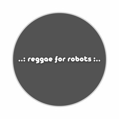 Reggae For Robots