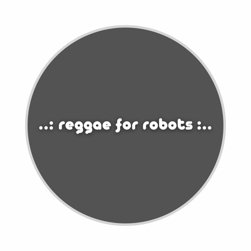 Reggae For Robots’s avatar
