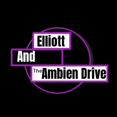 Elliott and The Ambien Drive