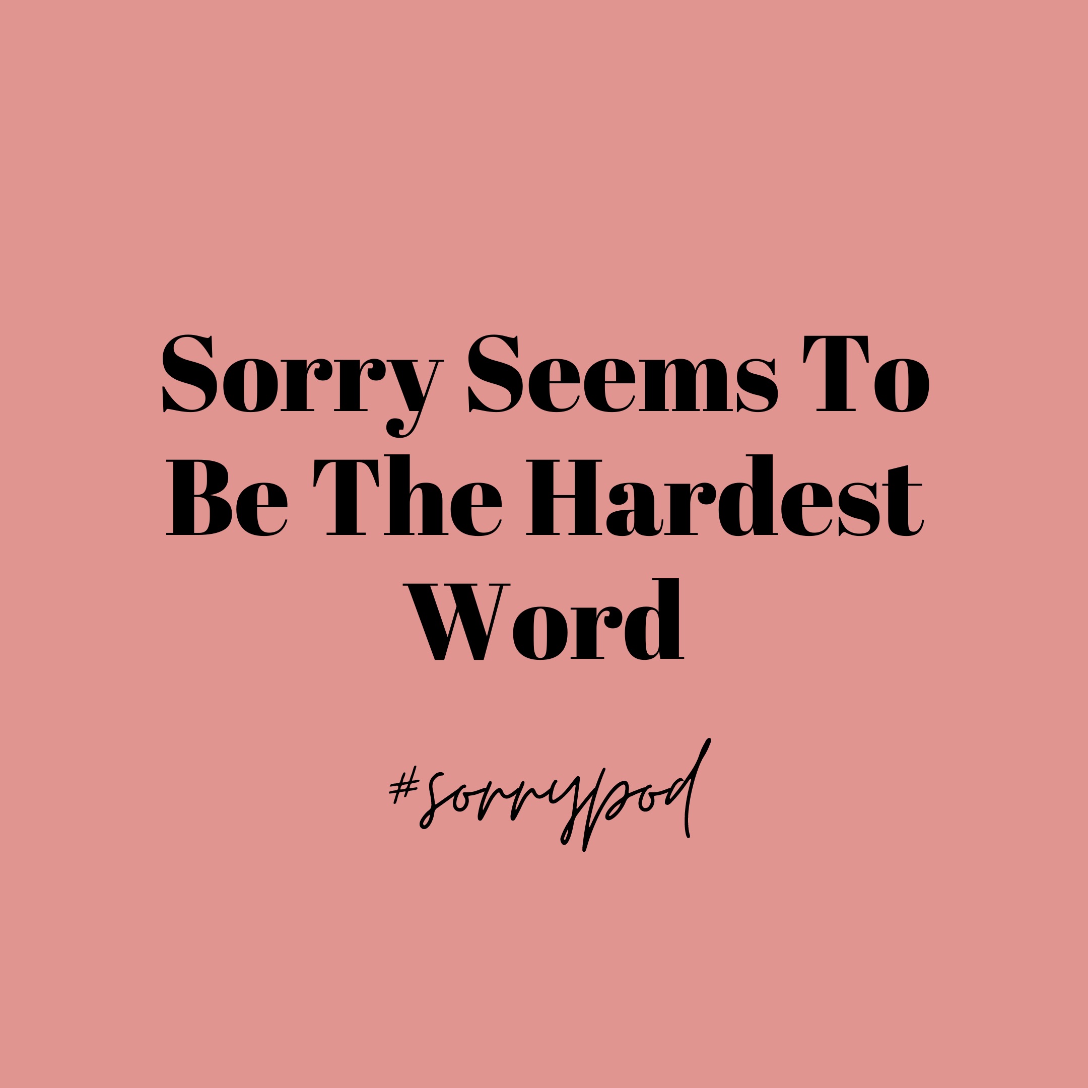 Sorry Seems To Be The Hardest Word
