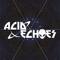 Acid Echoes