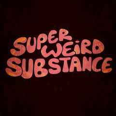 Super Weird Substance