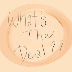 What's The Deal?