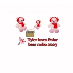 Tyler loves Polar bear radio 2023