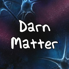 Darn Matter