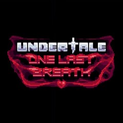 UNDERTALE: ONE LAST BREATH