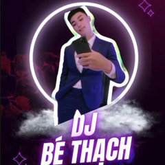 Bé Thạch ( DJ BT ) ✪