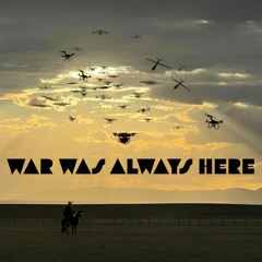 WAR WAS ALWAYS HERE