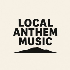 Local Anthem Music