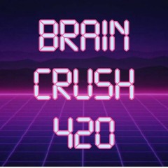 Braincrush 420