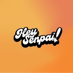 Hey Senpai!