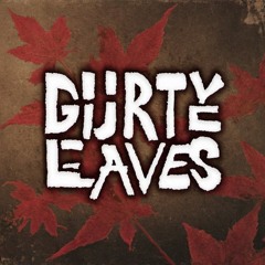 Dirty Leaves