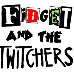 Fidget and the Twitchers