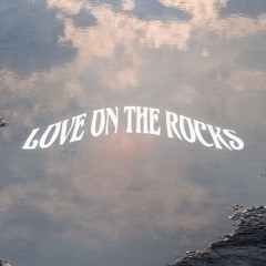LOVE ON THE ROCKS