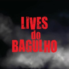 LIVES DO BAGULHO